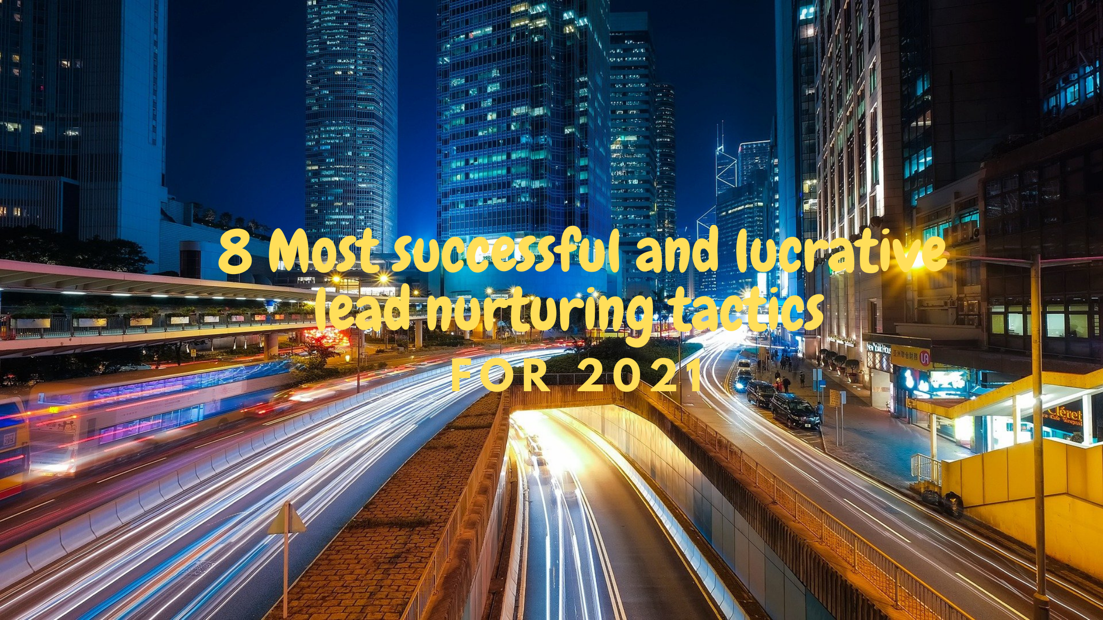 8 Most successful and lucrative lead nurturing tactics for 2021