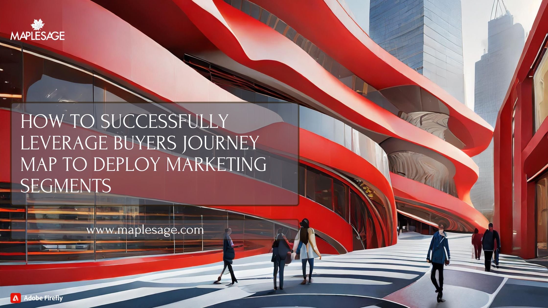 HOW TO SUCCESSFULLY LEVERAGE BUYERS JOURNEY MAP TO DEPLOY MARKETING SEGMENTS