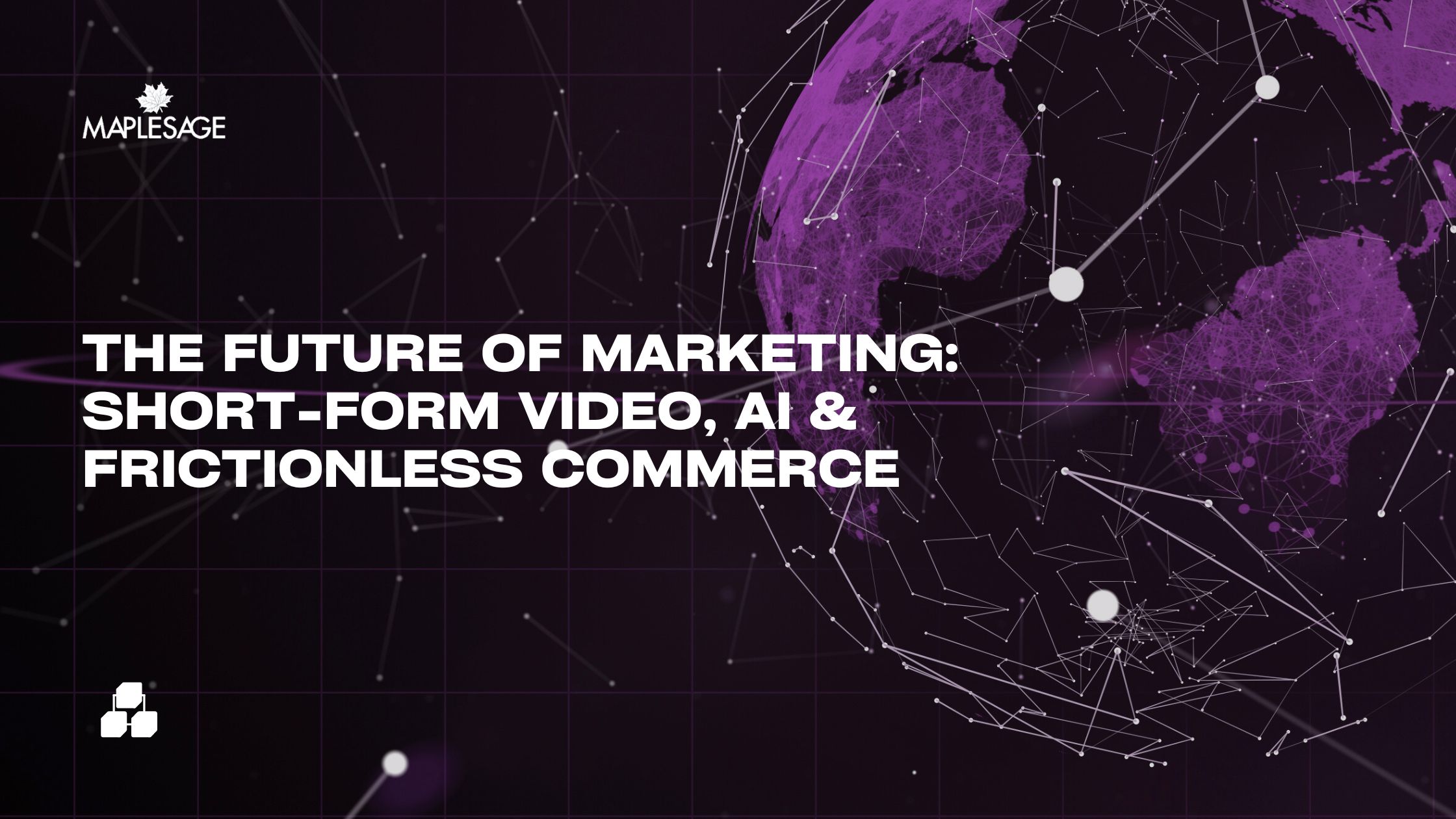 The Future of Marketing: Short-Form Video, AI & Frictionless Commerce