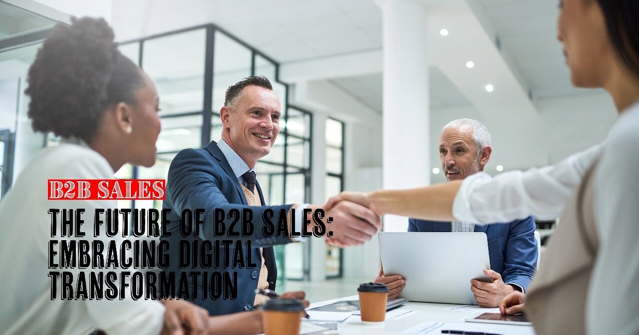 The Future of B2B Sales: Embracing Digital Transformation